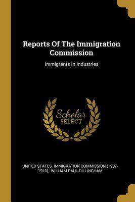 [31583] ~Download~ Reports Of The Immigration Commission: Immigrants In Industries - United States Immigration Commission (1 !PDF#
