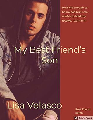 [3b4a2] *Read~ My Best Friend's Son: He is old enough to be my son but I can't hold on to my resolve, I want him - Lisa Velasco #e.P.u.b%