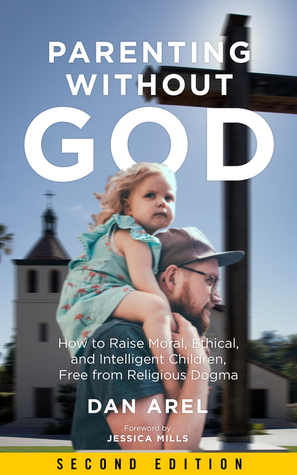 [8656a] ^R.e.a.d~ Parenting without God: How to Raise Moral, Ethical, and Intelligent Children, Free from Religious Dogma - Dan Arel %ePub*