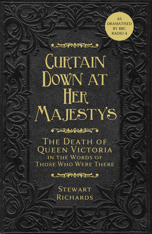 8af4b] ^D.o.w.n.l.o.a.d% Curtain Down at Her Majesty's: The Death of Queen Victoria in the Words of Those Who Were There - Stewart Richards #P.D.F~