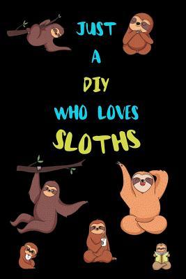 [dfee9] #Download~ Just A diy Who Loves Sloths: Funny Blank Lined Notebook Journal Gift Idea For (Lazy) Sloth Spirit Animal Lovers - Bearrrs Publishing ~P.D.F@