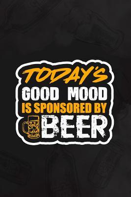 [5e3aa] @R.e.a.d% Today's Good Mood Is Sponsored By Beer: Blank Lined Notebook Journal Diary Composition Notepad 120 Pages 6x9 Paperback ( Beer ) (Black) - Dorothy Bounk P *e.P.u.b!