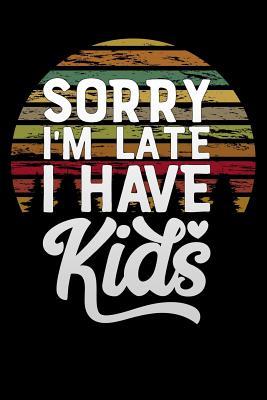 [36979] *Read@ #Online^ sorry im late i have kids: Lined Notebook / Diary / Journal To Write In 6x9 for Funny motherhood in mothers day celebration gift for women - Magical Mummy Publishers *P.D.F*