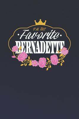 [f3910] ~Download~ I'm The Favorite Bernadette: First Name Funny Sayings Personalized Customized Names Women Girl Mother's day Gift Notebook Journal -  *PDF!