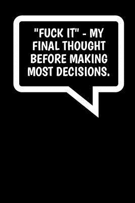 [64112] ~Read# Fuck It - My Final Thought Before Making Most Decisions.: An Irreverent Snarky Humorous Sarcastic Profanity Funny Office Co-worker Appreciation Gratitude Gift -  #ePub#