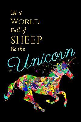 [4ba1c] #R.e.a.d* In A World Full Of Sheep Be A Unicorn: Unicorn Quote Funny Gift - Sketchbook, 130 pages, 6 x 9 - Shae-Athena Designs *ePub!