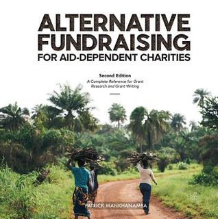 [d1ed4] ~R.e.a.d* Alternative Fundraising for Aid-Dependent Charities: A Complete Reference for Grant Research and Grant Writing - Patrick Mankhanamba %ePub^