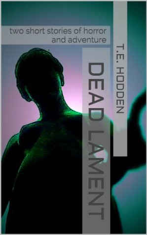 [c4254] %Read% Dead Lament: two short stories of horror and adventure - T.E. Hodden !PDF#