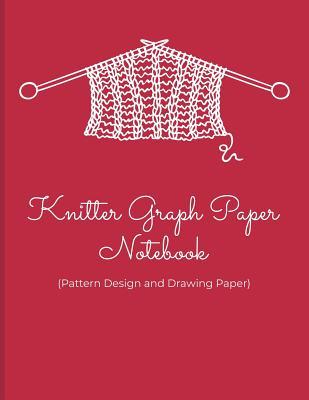 [ed29e] *F.u.l.l.* ~D.o.w.n.l.o.a.d~ Knitter Graph Paper Notebook (Pattern Design and Drawing Paper): 4:5 Ratio Knitter's Journal; Basic Knitting Journal To Write In; Knitting Charts for Patterns Drawing; Blank Knitting Graph for Knit Designs; Essential Knitting Accessories Notebook - Hobby Art Creation @P.D.F@