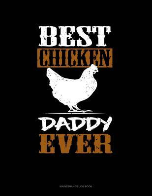 [7384a] ^Full~ ^Download^ Best Chicken Daddy Ever: Maintenance Log Book -  *e.P.u.b*