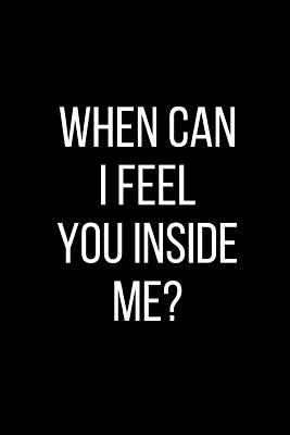 00f63] %D.o.w.n.l.o.a.d@ When Can I Feel You Inside Me?: Sexual Blank Lined Journal-120 Pages 6 x 9 - Rolling Cat Publishing ^e.P.u.b@