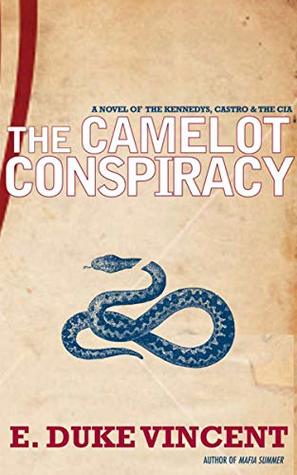 [32537] ~F.u.l.l.~ %D.o.w.n.l.o.a.d~ The Camelot Conspiracy: A Novel of the Kennedys, Castro & the CIA - E. Duke Vincent *ePub#