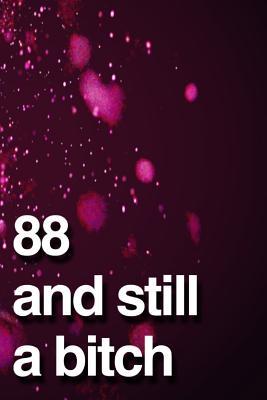 [73c33] ^Download@ 88 And Still A Bitch: 110-Page Blank Lined Journal Funny Birthday Gag Gift Idea Better Than A Card -  ^ePub!