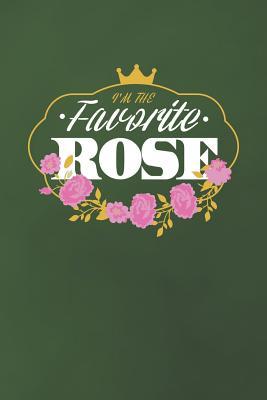 [999c0] ~R.e.a.d* I'm The Favorite Rose: First Name Funny Sayings Personalized Customized Names Women Girl Mother's day Gift Notebook Journal -  ^P.D.F~