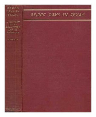 [8d487] #Read^ !Online* 35,000 Days in Texas, A History of the Dallas News and Its Forbears - Sam Acheson ~PDF@
