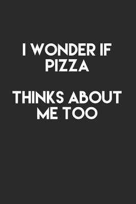 [a97fc] ~Read* I Wonder If Pizza Thinks About Me Too: 6x9 Ruled Notebook, Journal, Daily Diary, Organizer, Planner - Nickd D Publishing #e.P.u.b~