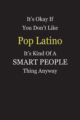 [5ec2a] #R.e.a.d* It's Okay If You Don't Like Pop Latino It's Kind Of A Smart People Thing Anyway: Blank Lined Notebook Journal Gift Idea - Smartiyay Publishing #PDF^