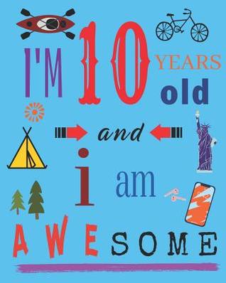 [c9c52] *Read@ I'm 10 Ten Years Old and I Am Awesome: Notebook and Sketchbook for Ten-Year-Old Children - Your Name Here %ePub@