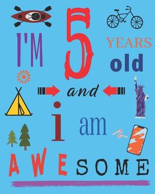 [4e314] %R.e.a.d% I'm 5 Five Years Old and I Am Awesome: Notebook and Sketchbook for Five-Year-Old Children - Your Name Here #ePub#
