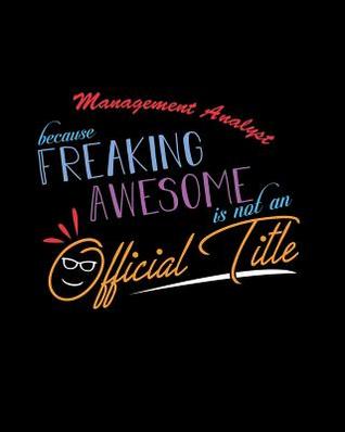 [80bb0] %Full^ @Download% Management Analyst Because Freaking Awesome is not an Official Title: A 8x10 Inch Matte Softcover Paperback Notebook Journal With 120 Blank Lined Pages -  !ePub%