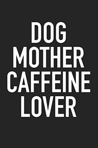 [b6d97] @F.u.l.l.% %D.o.w.n.l.o.a.d! Dog Mother Caffeine Lover: A 6x9 Inch Matte Softcover Journal Notebook With 120 Blank Lined Pages And A Funny Pet Owner Coffee Loving Cover Slogan -  *ePub*
