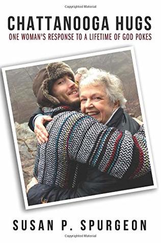 [95942] ~Download# Chattanooga Hugs: One Woman's Response to a Lifetime of God Pokes - Susan P Spurgeon ^PDF^