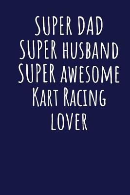 [01ef1] %Read~ Super Dad Super Husband Super Awesome Kart Racing Lover: Blank Lined Blue Notebook Journal - Superdad Publishing !e.P.u.b@