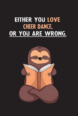 [13776] *R.e.a.d# @O.n.l.i.n.e^ Either You Love Cheer Dance, Or You Are Wrong.: Blank Lined Notebook Journal With A Cute and Lazy Sloth Reading - Eithrsloth Publishing ^e.P.u.b^