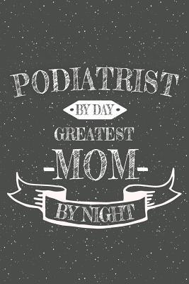 [1518a] !Read~ ^Online! Podiatrist By Day Greatest Mom By Night: Notebook, Planner or Journal Size 6 x 9 110 Lined Pages Office Equipment, Supplies Great Gift Idea for Christmas or Birthday for a Podiatrist -  #P.D.F#