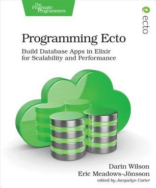 [5135e] #R.e.a.d# @O.n.l.i.n.e^ Programming Ecto: Build Database Apps in Elixir for Scalability and Performance - Darin Wilson @P.D.F~