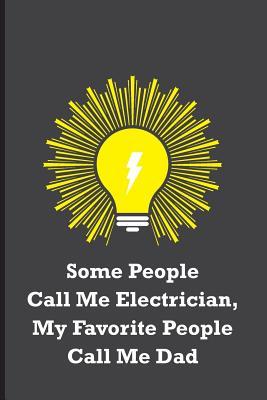 [e880f] !Download# Some People Call Me Electrician, My Favorite People Call Me Dad: Funny electricians gift for men, black, yellow and gray notebook cover with 120 blank, lined pages. - Man in The House *PDF^