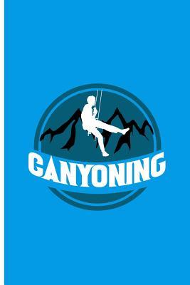 [93260] ~Full~ ^Download^ Canyoning: Cool Canyoning Perfect Gift Lined Notebook/Journal (6x9) -  ~PDF#