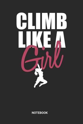 [7614f] @R.e.a.d^ ^O.n.l.i.n.e* Clim Like A Girl Notebook: Dotted Lined Free Rock Girl Climbing Notebook (6x9 inches) ideal as a Bouldering Journal. Perfect as a Travel Book for all Free Climber Lover. Great gift for Girls and Women - Rt CL Publishing #ePub^