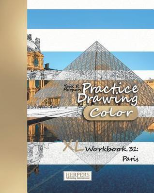 [18a18] %Read@ Practice Drawing [Color] - XL Workbook 31: Paris - York P Herpers #P.D.F%