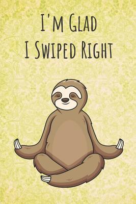 [12238] @F.u.l.l.! @D.o.w.n.l.o.a.d^ I'm Glad I Swiped Right: Funny Unique Motivational Colorful Journal Notebook For Birthday, Anniversary, Christmas, Graduation and Holiday Gifts for Girls, Women, Men and Boys - Sillyanimalpictures Com Publishing *P.D.F^