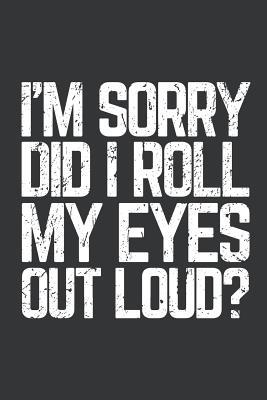 [a604c] *R.e.a.d@ ^O.n.l.i.n.e# Notebook: Did I Roll My Eyes Out Loud Funny Sarcastic Journal & Doodle Diary; 120 Dot Grid Pages for Writing and Drawing - 6x9 in. - Crazy Life Publishing Co #PDF@