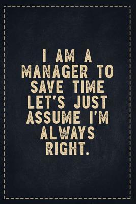033da] !D.o.w.n.l.o.a.d* The Funny Office Gag Gifts: I Am A Manager To Save Time Let's Just Assume I'm Always Right. Composition Notebook Lightly Lined Pages Daily Journal Blank Diary Notepad 6x9 - Theofficeboss %PDF#