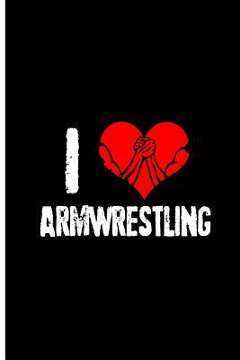 [9d253] ^R.e.a.d@ I Love Armwrestling: Arm Wrestling Lover Perfect Gift Lined Notebook/Journal (6x9) -  *P.D.F%