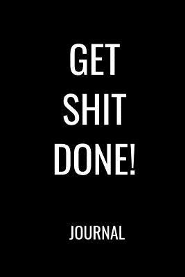 [4e043] !F.u.l.l.~ ^D.o.w.n.l.o.a.d* Get Shit Done Journal: Funny Office Co-worker Blank Lined Notebook Journal - Facetious Journal Publishing %PDF!