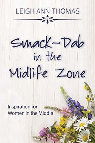 [fcdbe] #Full% ^Download~ Smack-Dab in the Midlife Zone: Inspiration for Women in the Middle - Leigh Ann Thomas @ePub*