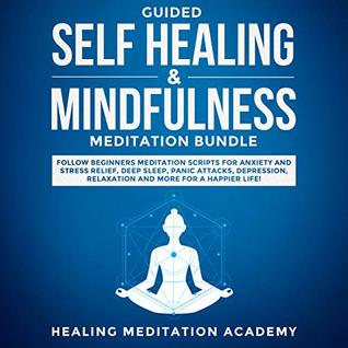 [bef47] ~Download~ Guided self healing & Mindfulness Meditations Bundle: Multiple Mediation Scripts Such as Chakra Healing, Breathing Meditation, Body Scan Meditation, Vipassana and Selfhypnosis for a Better Life! - Healing Meditation Academy @ePub^