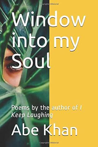 116f8] *D.o.w.n.l.o.a.d~ Window into my Soul: Poems by the author of I Keep Laughing - Abe Khan %PDF@