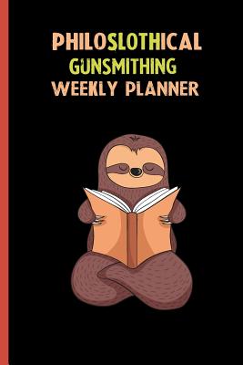 87faf] ^D.o.w.n.l.o.a.d! Philoslothical Gunsmithing Weekly Planner: Habit Tracker, Build Healthy Routines, Achieve Goals and Live Your Best Life -  #ePub%