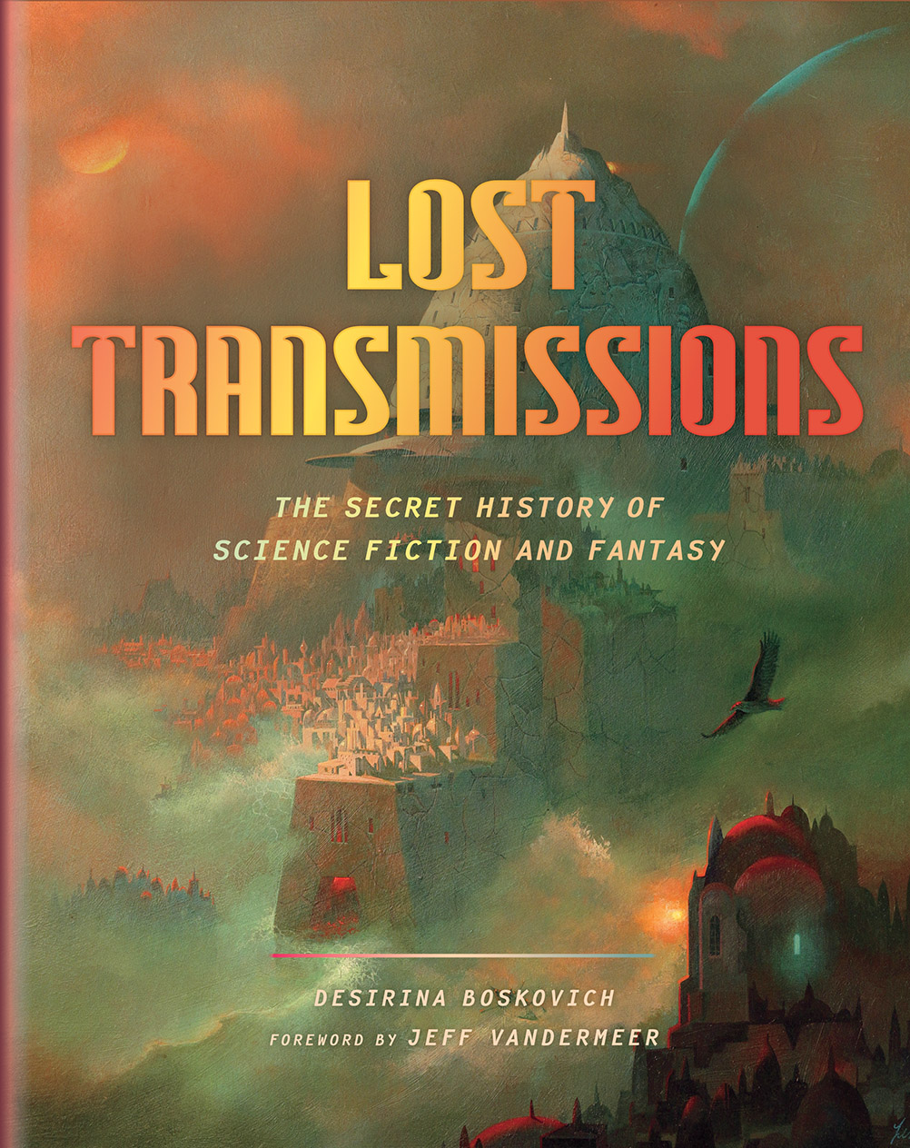 bd09f] ^D.o.w.n.l.o.a.d@ Lost Transmissions: Science Fiction and Fantasy's Untold, Underground, and Forgotten History - Desirina Boskovich *e.P.u.b@
