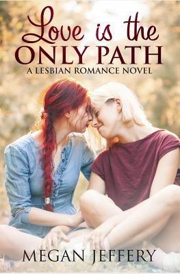 [38081] !Read! Love Is The Only Path: A Lesbian Romance Novel - Megan Jeffery @PDF*