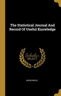 c8292] #D.o.w.n.l.o.a.d% The Statistical Journal and Record of Useful Knowledge - Anonymous ~e.P.u.b#