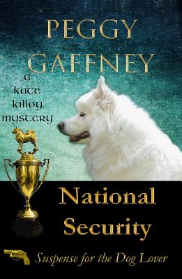 [6b82a] ^Full~ #Download@ National Security: A Kate Killoy Mystery: Suspense for the Dog Lover - Peggy Gaffney @P.D.F*