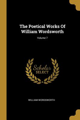 [34c7c] *Read^ @Online* The Poetical Works of William Wordsworth; Volume 7 - William Wordsworth *ePub@
