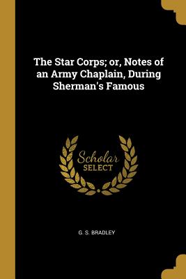 [ce00e] *R.e.a.d^ The Star Corps; or, Notes of an Army Chaplain, During Sherman's Famous - G.S. Bradley ~P.D.F@