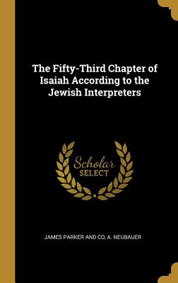 [b960a] *R.e.a.d^ #O.n.l.i.n.e! The Fifty-Third Chapter of Isaiah According to the Jewish Interpreters - Adolf Neubauer ^ePub*